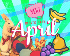 new slots for April