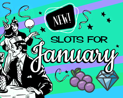 new slots for January
