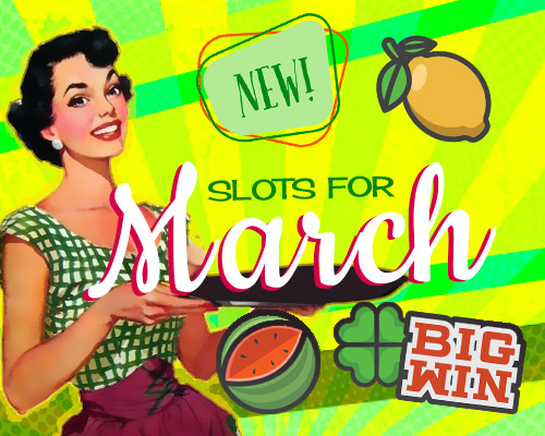 new slots for March